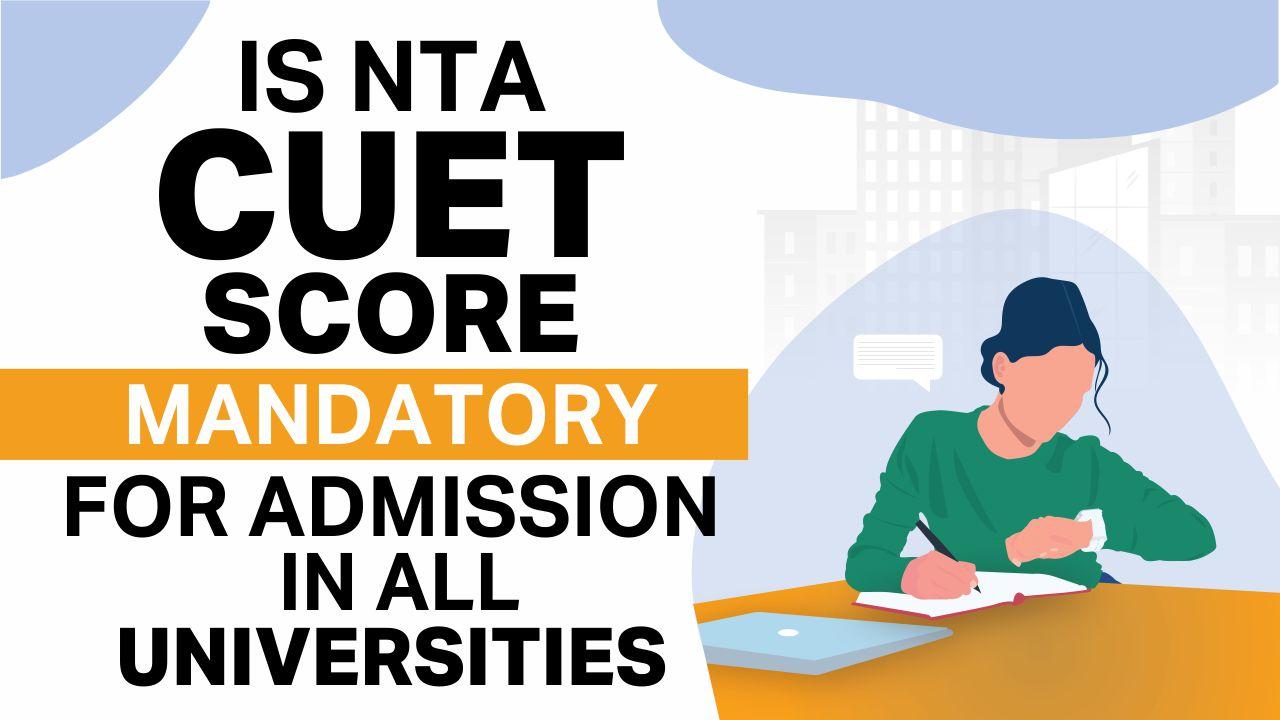 Is NTA CUET UG Score Mandatory For Admission In All Universities